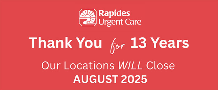 Rapides Urgent Care - thank you for 13 years - our locations will close August 2025